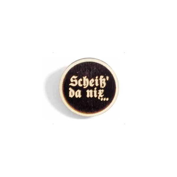 "Scheiß`da nix..." Woid-Brosche Holz